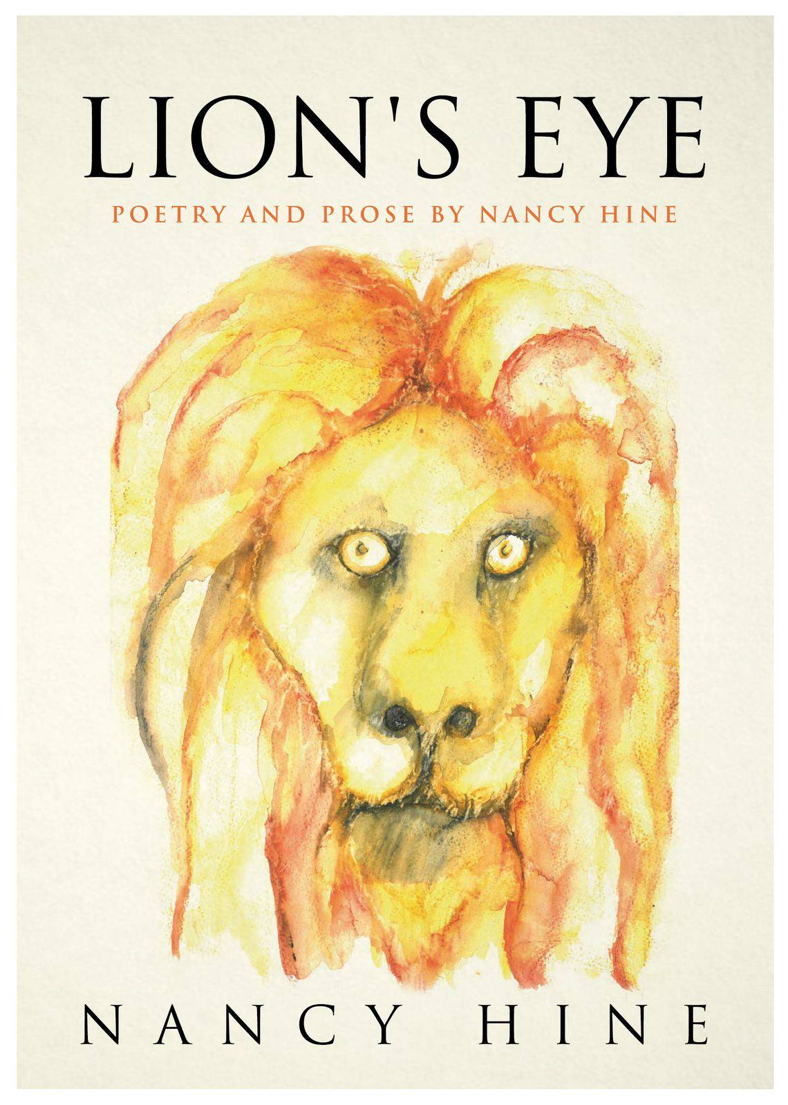 Lion's Eye: poetry and prose by Nancy Hine